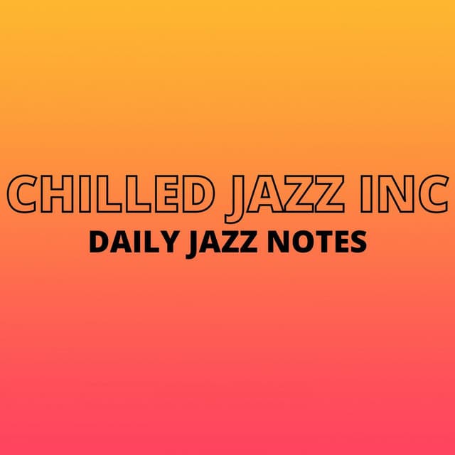 Daily Jazz Notes - Chilled Inc