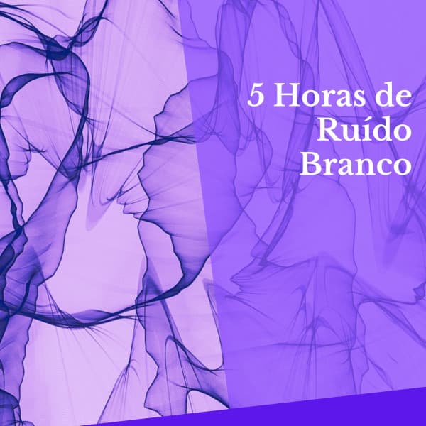 5 Horas de Ruído Branco - Ruído Branco