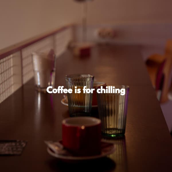 Coffee is for chilling - Coffee Shop Chill Out Beats