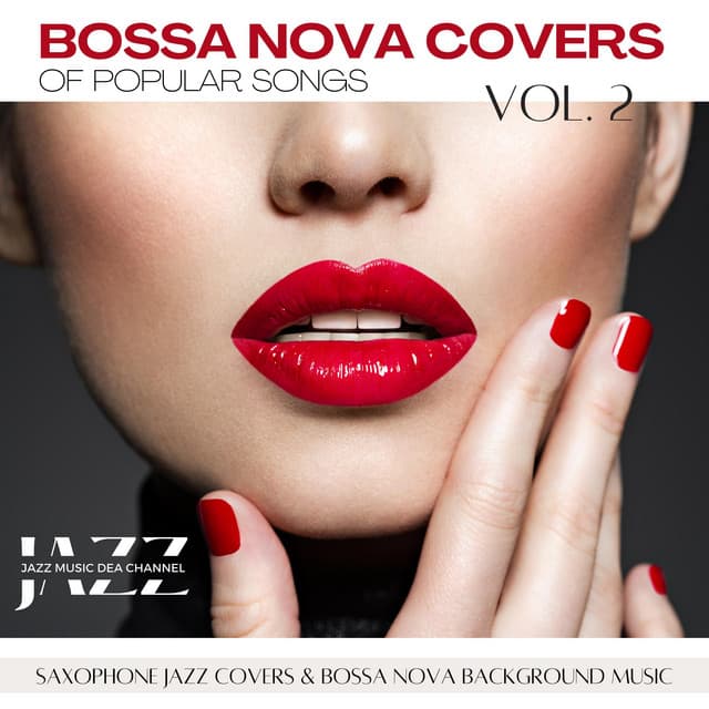 Bossa Nova Covers of Popular Songs: Saxophone Jazz Covers & Bossa Nova Background Music, Vol. 2 - Jazz Music DEA Channel