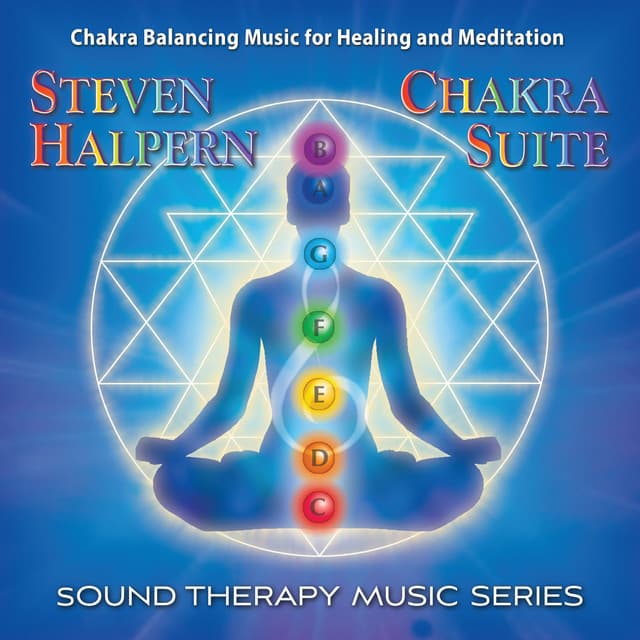 Chakra Suite Music for Healing and Meditation: Sound Therapy Music - Steven Halpern