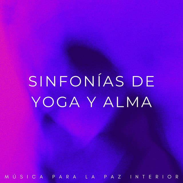 Sinfonías De Yoga Y Alma: Música Para La Paz Interior - PAZ