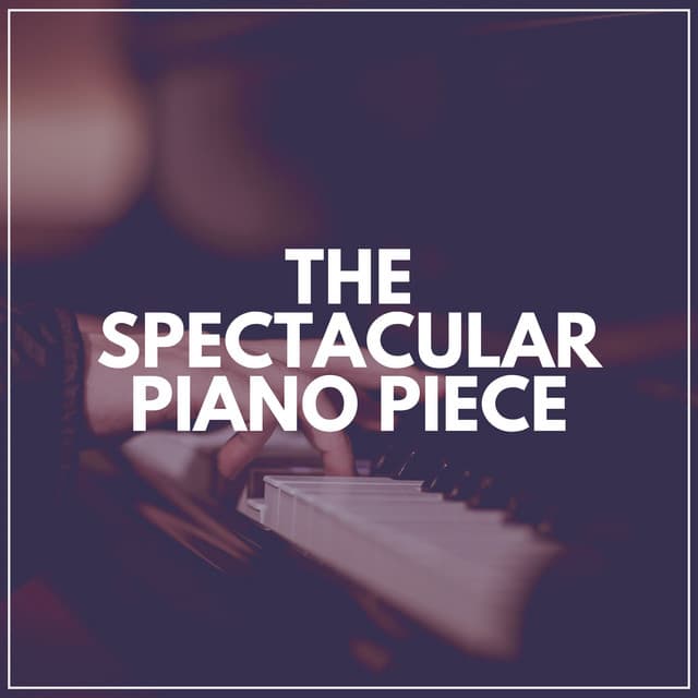 The Spectacular Piano Piece - Gentle Piano Music