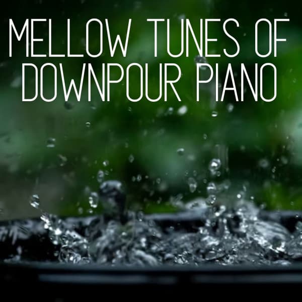 Mellow Tunes of Downpour Piano - Relaxing Sleep Meditation