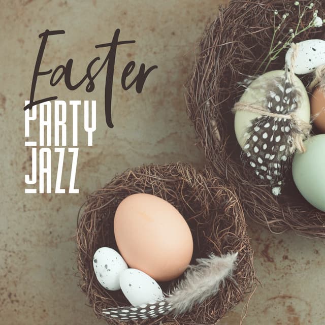 Easter Party Jazz: Smooth Background Music, Easter Parade, Have a Great Easter Sunday - Soothing Jazz Academy