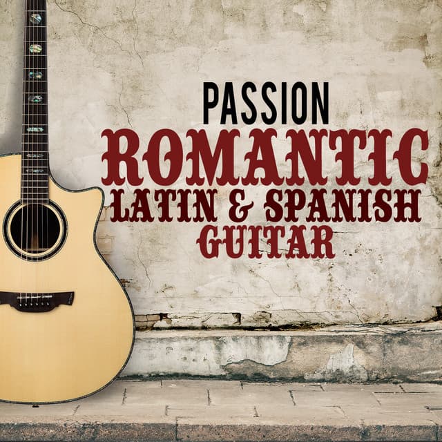 Passion: Romantic Latin & Spanish Guitar - Salsa Passion
