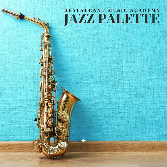 Jazz Palette: Restaurant Jazz - Restaurant Music Academy
