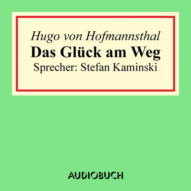 Das Glück am Weg - Hugo von Hofmannsthal
