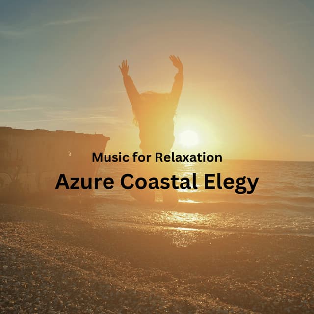 Music for Relaxation: Azure Coastal Elegy - Relaxation Music Therapy