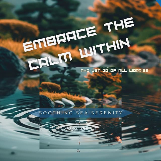 Embrace the Calm Within and Let Go of All Worries - Soothing Sea Serenity