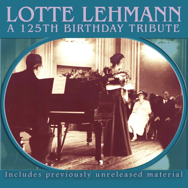 Lotte Lehmann – A 125th Birthday Tribute - Lotte Lehmann