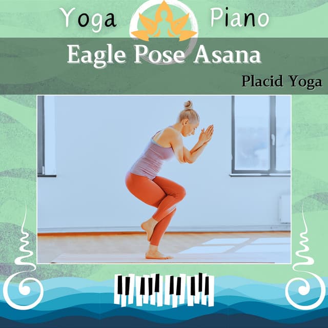 Eagle Pose Asana: Placid Yoga - Yoga Piano