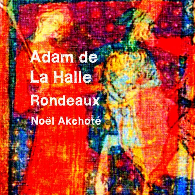 Adam de La Halle: Rondeaux - Adam de la Halle