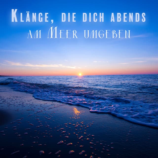Klänge, die dich abends am Meer umgeben - Relaxing Sounds Of Nature
