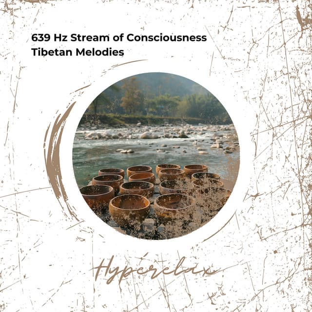 639 Hz Stream of Consciousness: Tibetan Melodies - Hyperelax