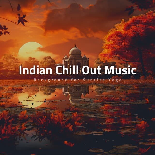 Indian Chill Out Music - Background for Sunrise Yoga - Chillermo