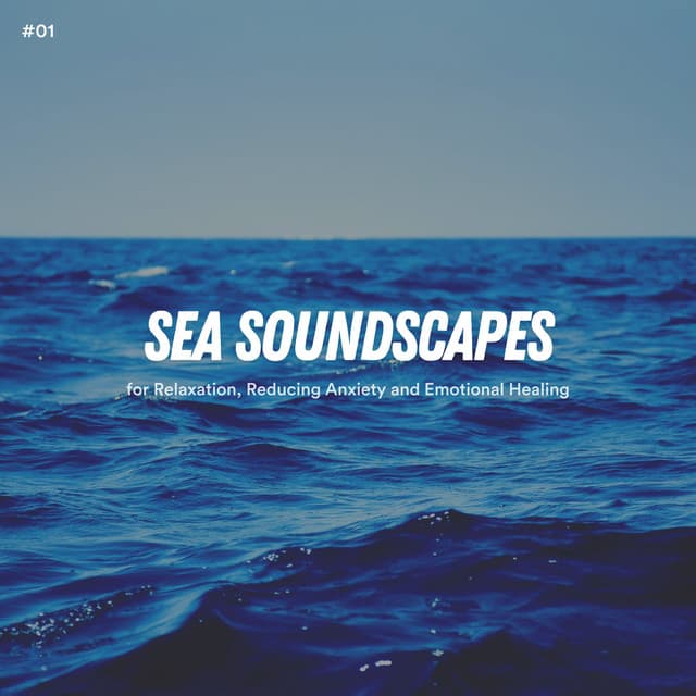 #01 Sea Soundscapes for Relaxation, Reducing Anxiety and Emotional Healing - Ocean Sounds