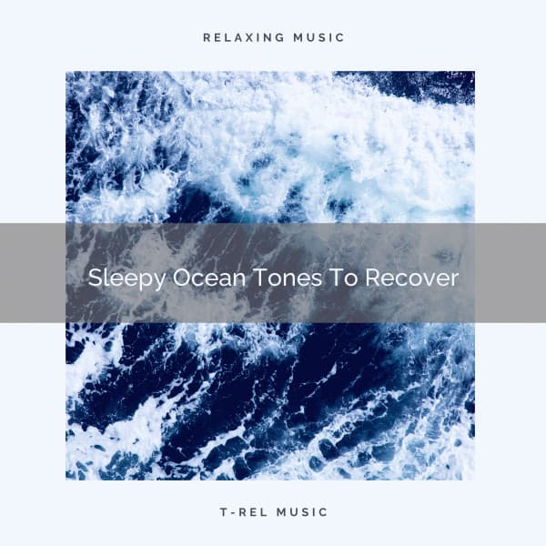 2020 Best: Sleepy Ocean Tones To Recover - The Ocean Waves Sounds