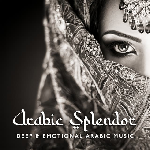 Arabic Splendor: Deep & Emotional Arabic Music with Enchanting Vocal, Enter a Sacred Space of Tranquility and Relaxation - Desert Oasis Ensemble