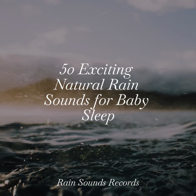 50 Exciting Natural Rain Sounds for Baby Sleep - Musica Romantica