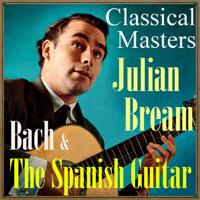 Bach & The Spanish Guitar, Classical Masters - Julian Bream