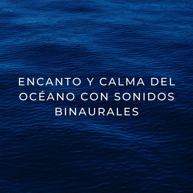 Encanto Y Calma Del Océano Con Sonidos Binaurales - Colectivo Binaural Épico
