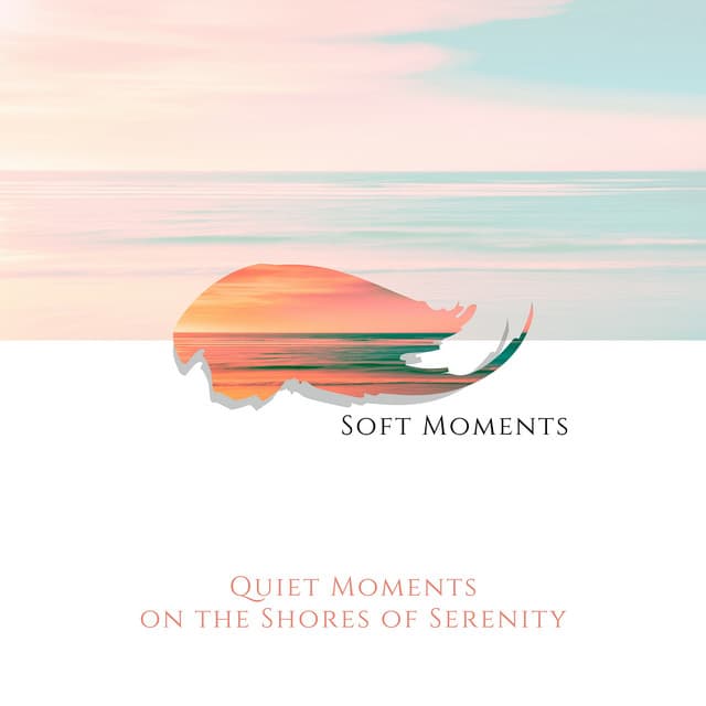 Quiet Moments on the Shores of Serenity - Soft Moments