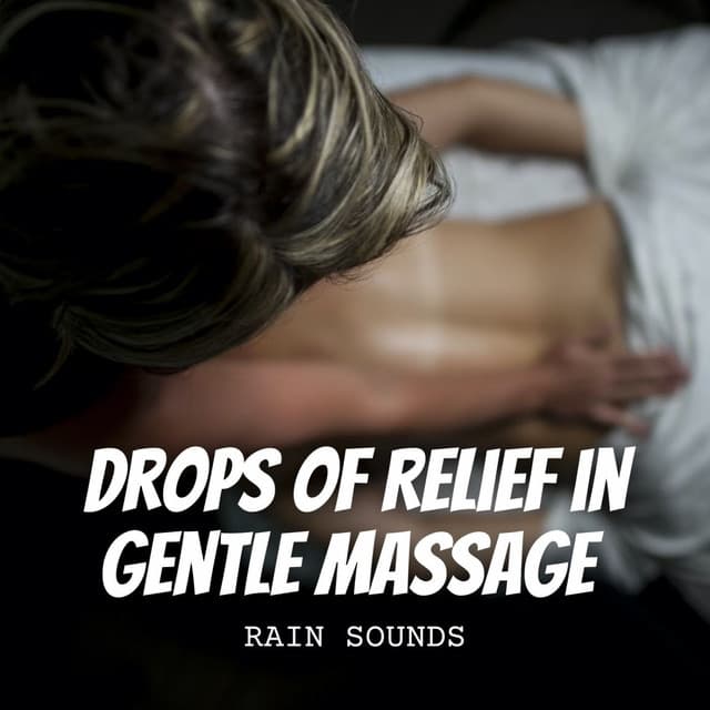 Rain Sounds: Drops of Relief in Gentle Massage - Rain Rec.