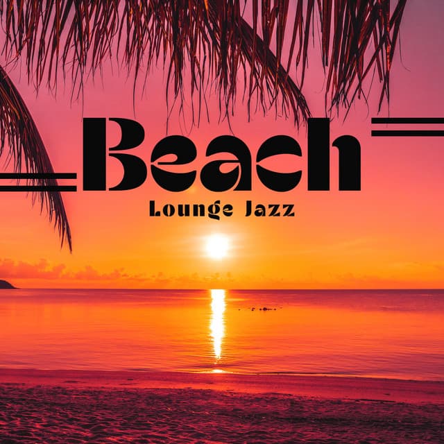 Beach Lounge Jazz: Calm Jazz for Soothing Lunch on Beach - Jazz Sax Lounge Collection