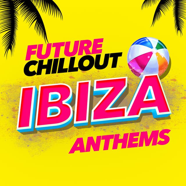 Future Chillout Ibiza Anthems - Future Sound Of Ibiza