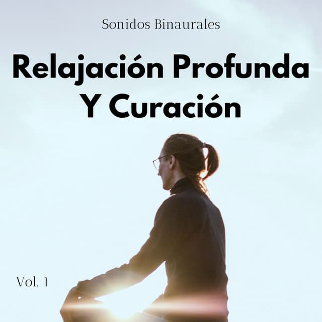 Sonidos Binaurales: Relajación Profunda Y Curación Vol. 1 - Relajación de ritmos binaurales