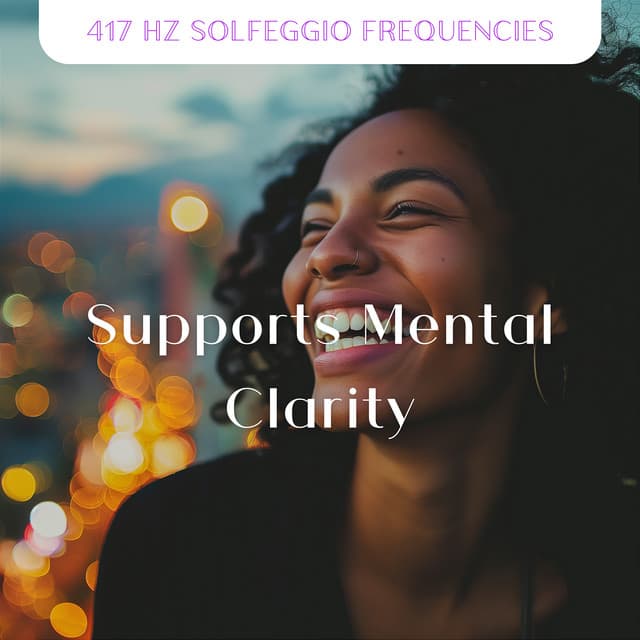 Supports Mental Clarity - 417 Hz Solfeggio Frequencies