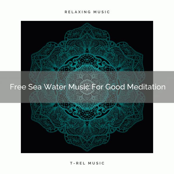 Free Sea Water Music For Good Meditation - Timeless Relax