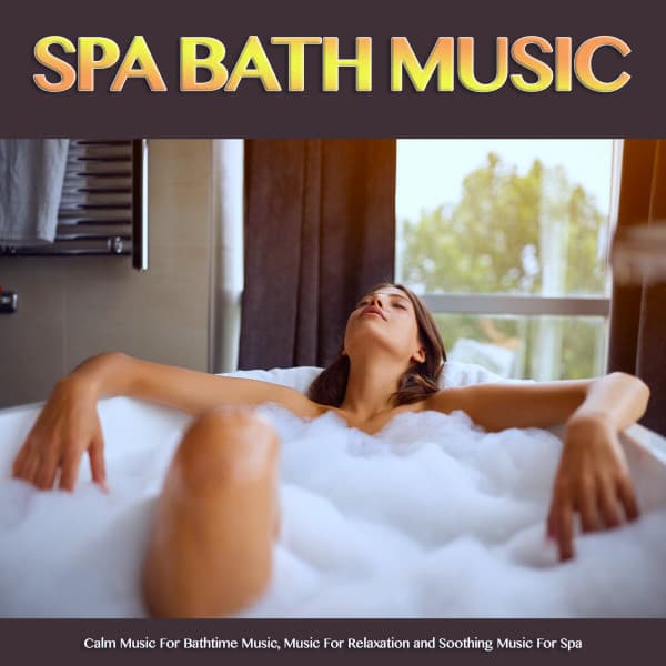 Spa Bath Music: Calm Music For Bathtime Music, Music For Relaxation and Soothing Music For Spa - Bath Music
