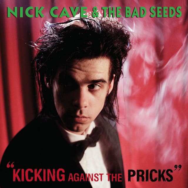 Kicking Against the Pricks - Nick Cave & The Bad Seeds