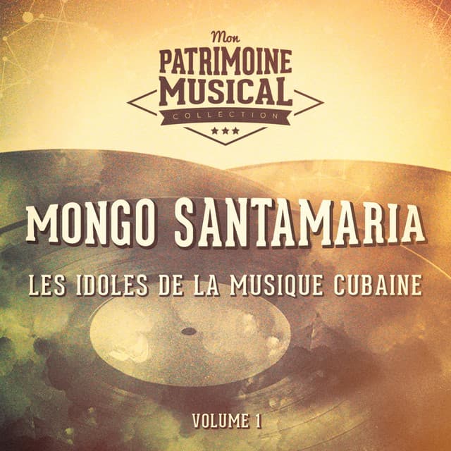 Les Idoles de la Musique Cubaine: Mongo Santamaria, Vol. 1 - Mongo Santamaria
