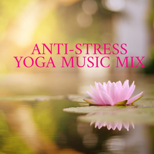 Anti-Stress Yoga Music Mix – 1 Hour of Spiritual Melodies That Works Great as a Background for Simple Exercises That Reduce Anxiety Attacks and Nervousness - Yoga Music Followers