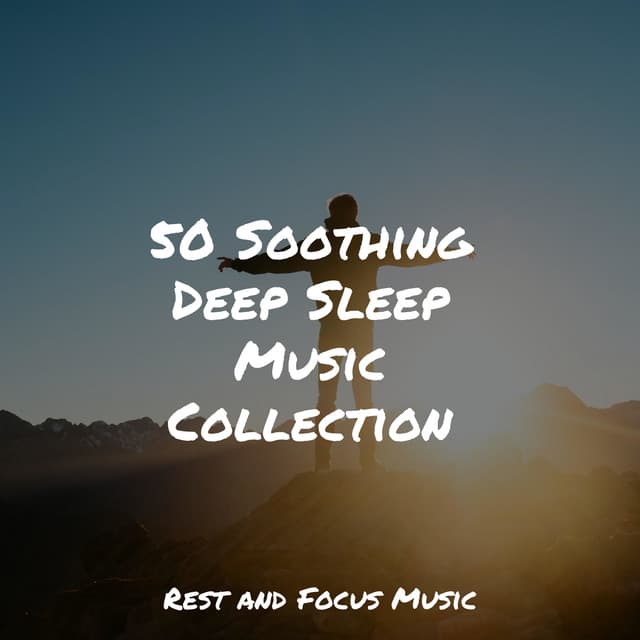 50 Soothing Deep Sleep Music Collection - Deep Focus