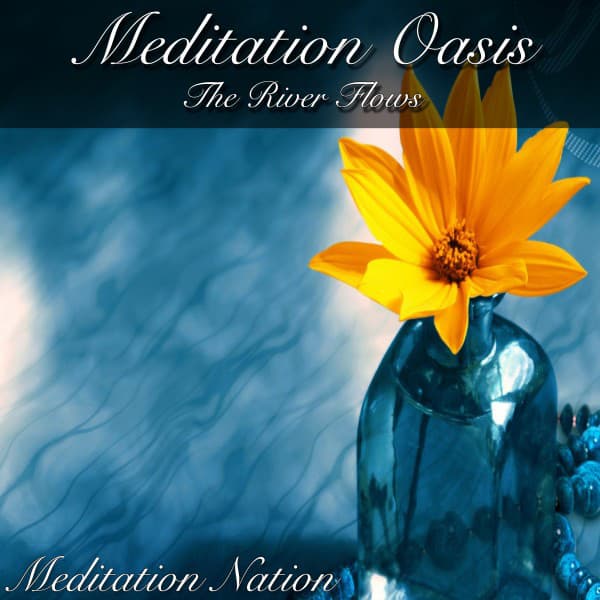 Meditation Oasis the River Flows - Meditation Nation