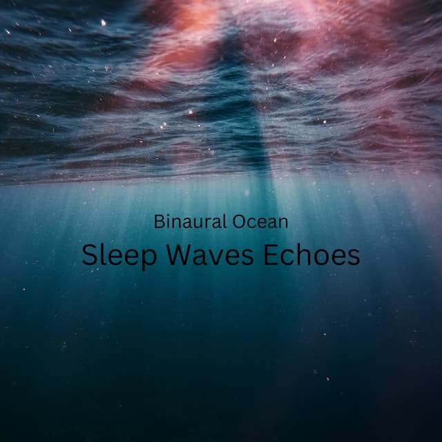 Binaural Ocean: Sleep Waves Echoes - Binaural Bob