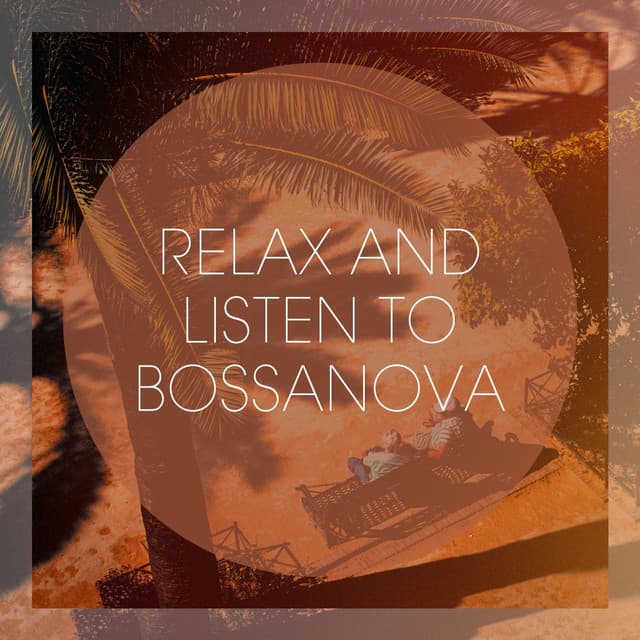 Relax And Listen To Bossanova - Bossa Chill Out