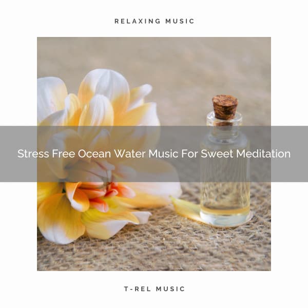 Stress Free Ocean Water Music For Sweet Meditation - Eternal Relax