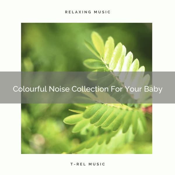 Colourful Noise Collection For Your Baby - Baby Rain Sleep Sounds