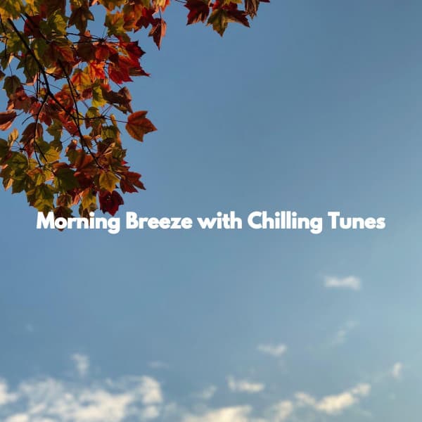 Morning Breeze with Chilling Tunes - Jazz Ambiance
