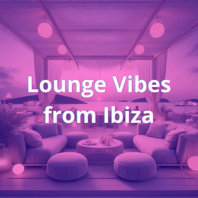 Lounge Vibes from Ibiza: Summer Chill, Unwind, Serene Thoughts - Chillout Habits