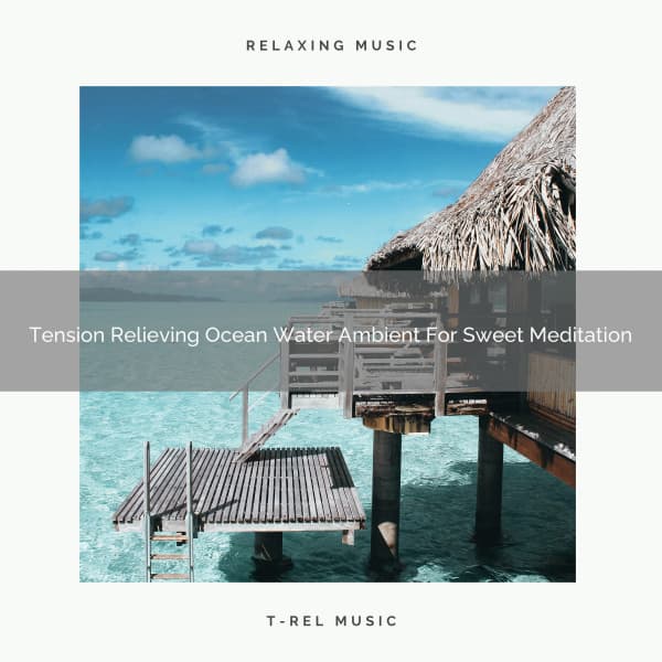 Tension Relieving Ocean Water Ambient For Sweet Meditation - Spiritual Relax