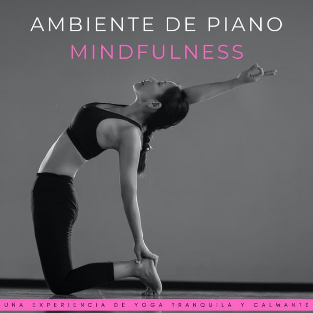 Ambiente De Piano Mindfulness: Una Experiencia De Yoga Tranquila Y Calmante - Relajación de piano definitiva