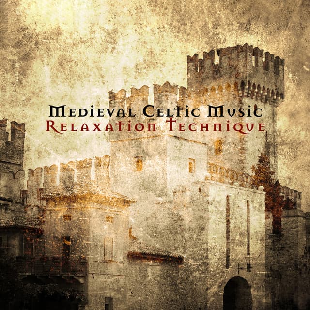 Medieval Celtic Music: Relaxation Technique and Peace of Mind - Celtic Chillout Relaxation Academy