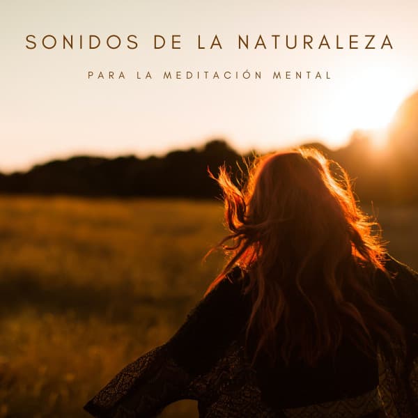 Sonidos De La Naturaleza Para La Meditación Mental - Sonidos de la Naturaleza Relax