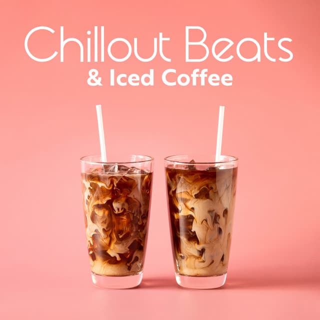 Chillout Beats & Iced Coffee: Soothing Sounds for Vacation - Chillout Lounge